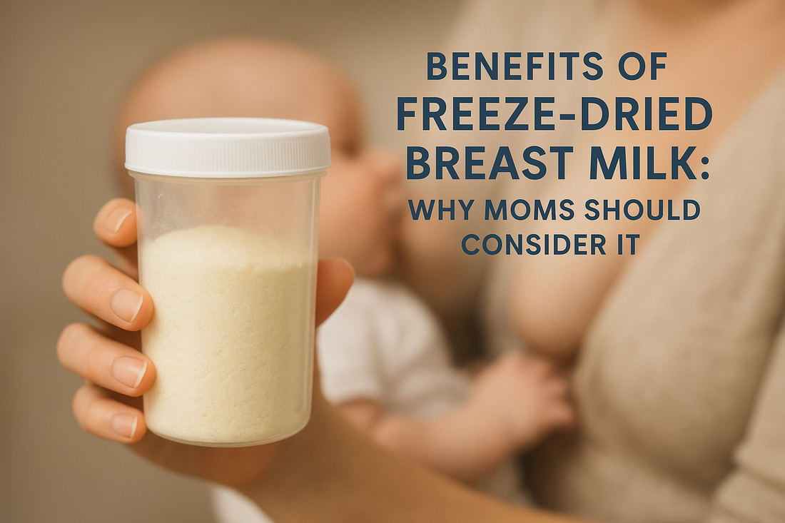 Benefits of Freeze-Dried Breast Milk: Why Moms Should Consider It