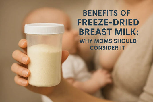 Benefits of Freeze-Dried Breast Milk