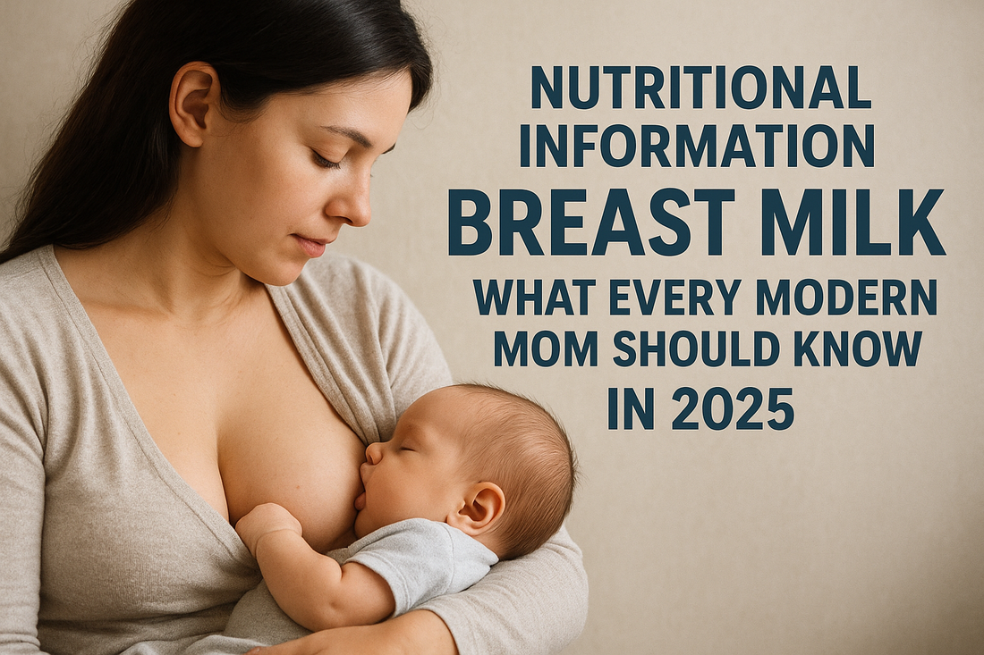 Nutritional Information Breast Milk: What Every Modern Mom Should Know in 2025