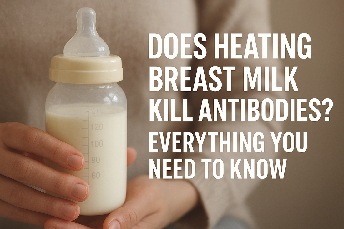 Does Heating Breast Milk Kill Antibodies? Everything You Need to Know