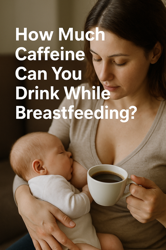 How Much Caffeine Can You Drink While Breastfeeding?